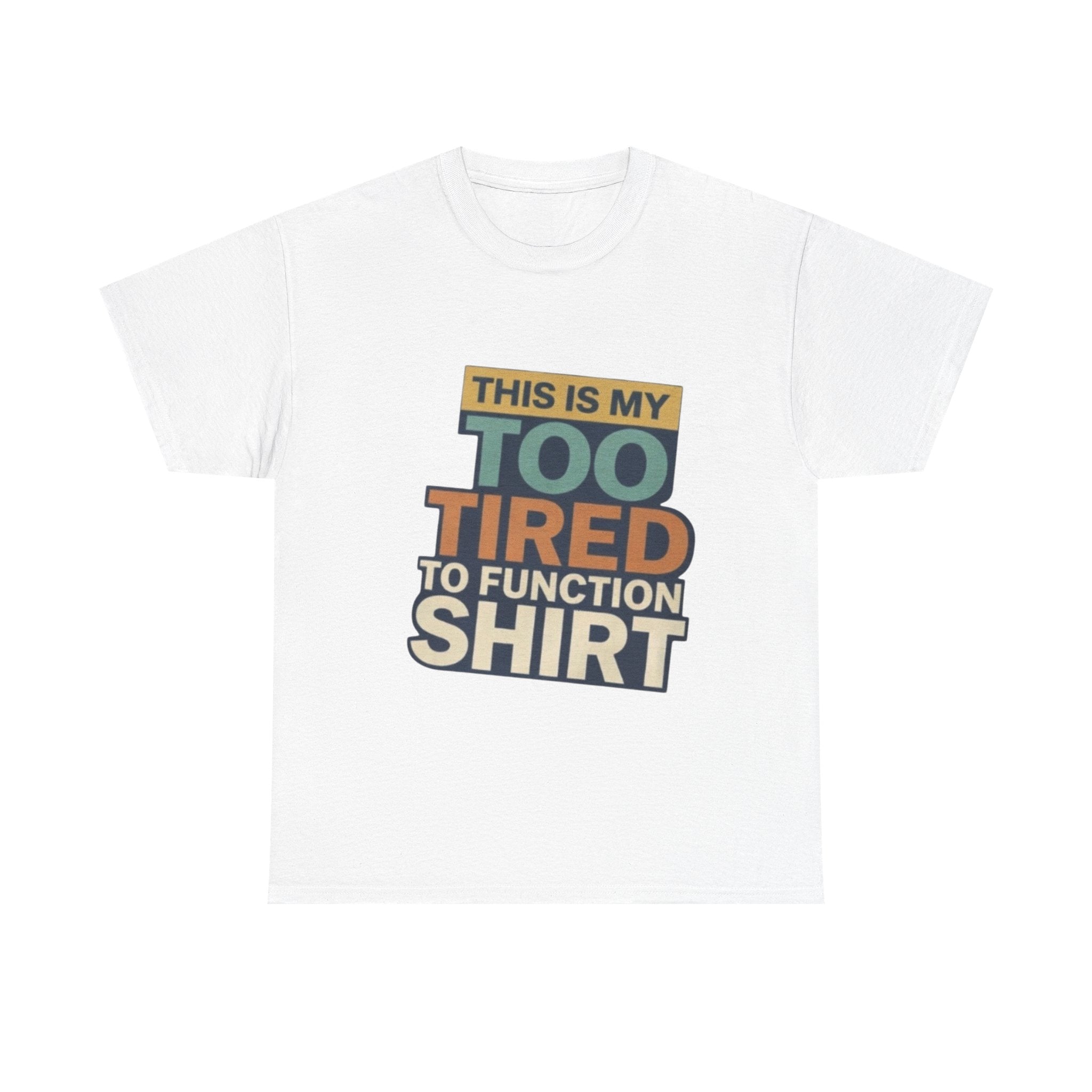 Too Tired To Function T-Shirt — Funny Retro Graphic Tee
