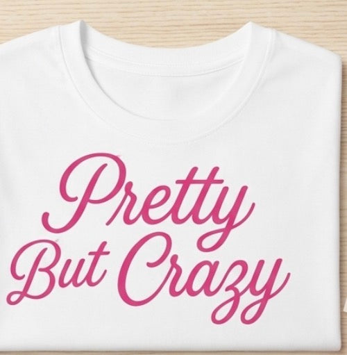 Pretty But Crazy Graphic Tee