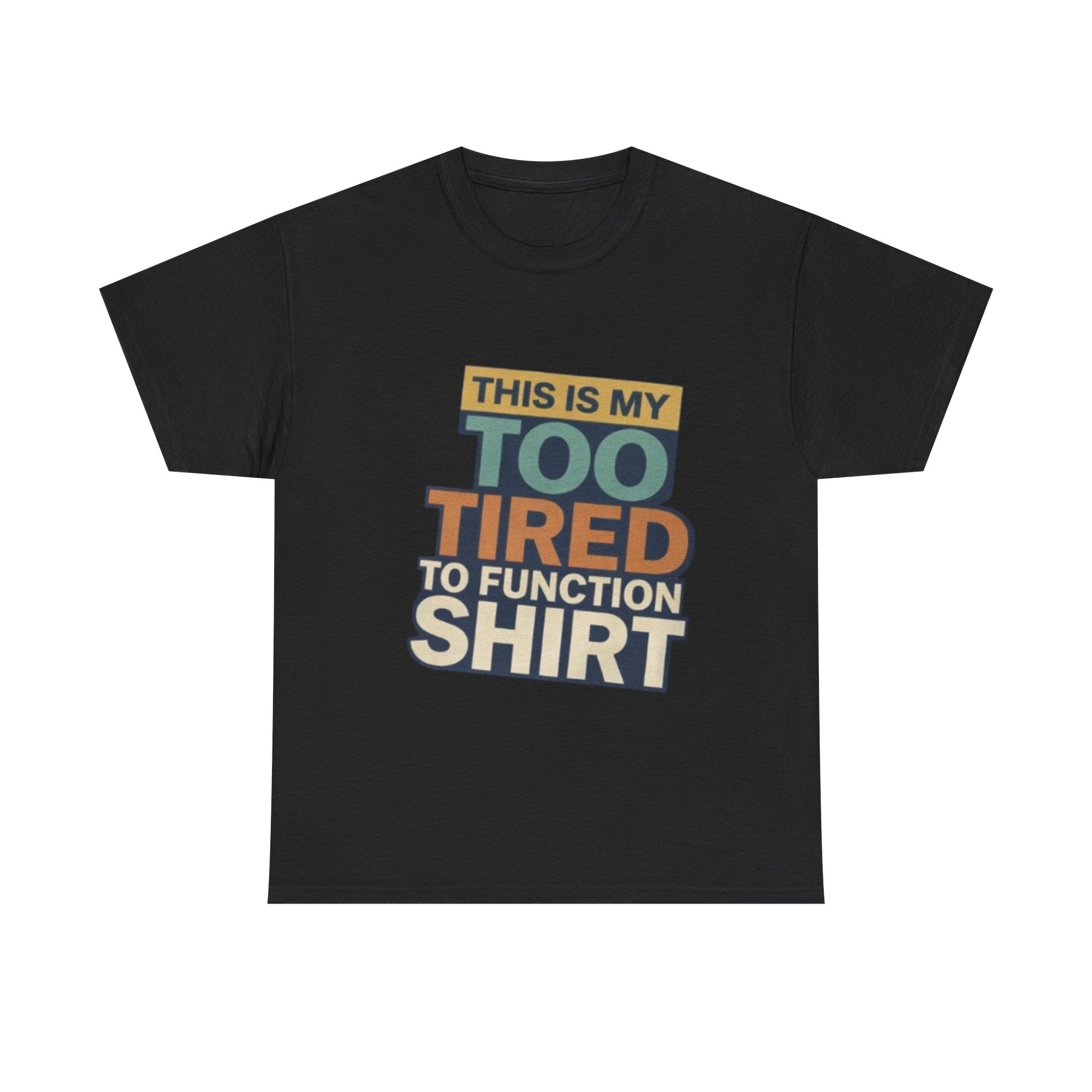 Too Tired To Function T-Shirt — Funny Retro Graphic Tee